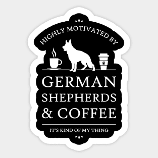 Highly Motivated by German Shepherds and Coffee - V2 Sticker